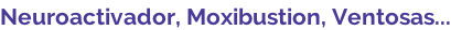 Neuroactivador, Moxibustion, Ventosas...